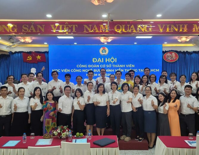Đại Hội Công Đoàn Học viện Công nghệ Bưu chính Viễn thông Cơ sở tại TP. Hồ Chí Minh Nhiệm kỳ 2025 – 2030
