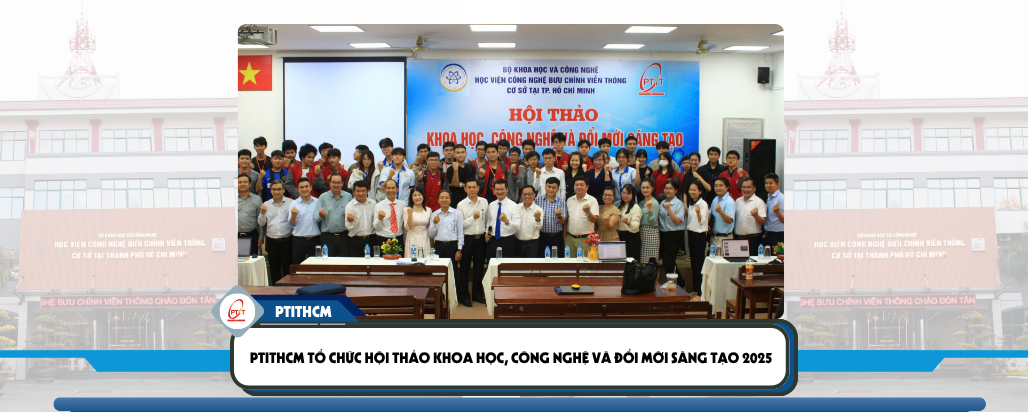 PTITHCM tổ chức Hội thảo Khoa học, Công nghệ và Đổi mới Sáng tạo 2025